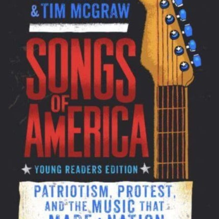 Songs of America: Young Reader's Edition: Patriotism, Protest, and the Music That Made a Nation