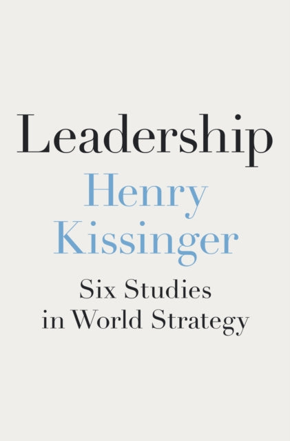 Leadership: Six Studies in World Strategy