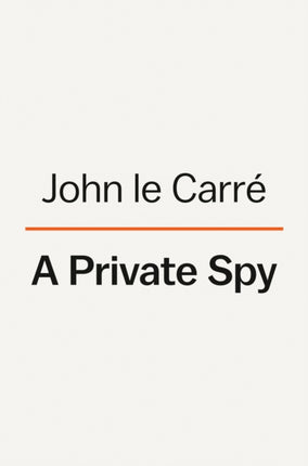 A Private Spy: The Letters of John le Carré