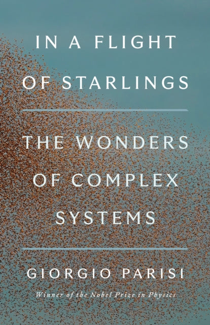 In a Flight of Starlings: The Wonders of Complex Systems