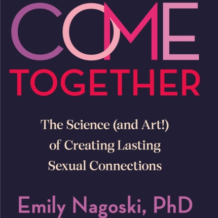 Come Together: The Science (and Art!) of Creating Lasting Sexual Connections