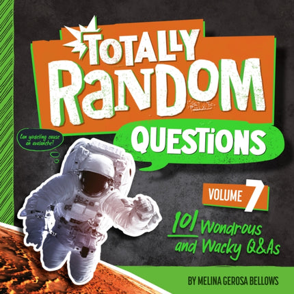 Totally Random Questions Volume 7: 101 Wonderous and Wacky Q&As