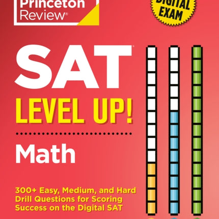 SAT Level Up! Math: 300+ Easy, Medium, and Hard Drill Questions for Scoring Success on the Digital SAT