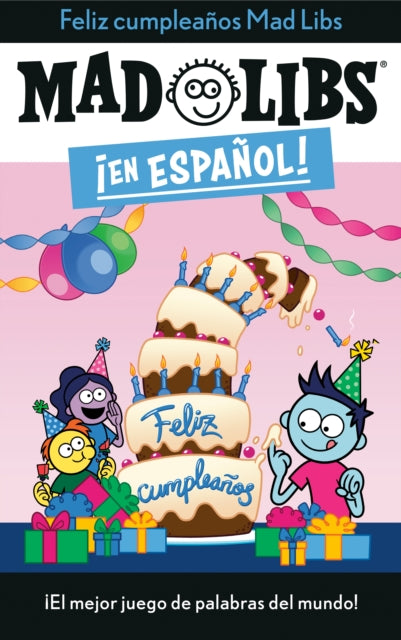 ¡Feliz cumpleaños! Mad Libs: ¡El mejor juego de palabras del mundo!