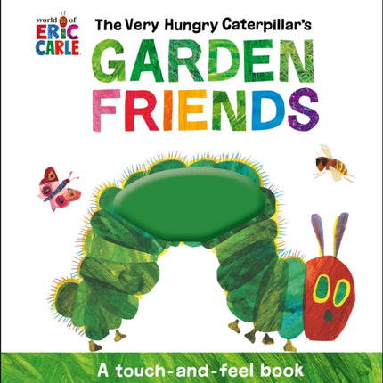 The Very Hungry Caterpillar's Garden Friends: A Touch-and-Feel Book