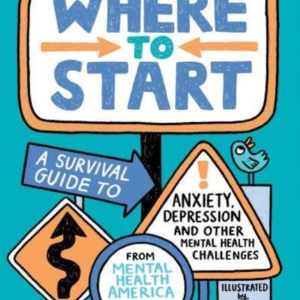 Where to Start: A Survival Guide to Anxiety, Depression, and Other Mental Health Challenges