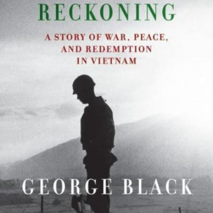 The Long Reckoning: A Story of War, Peace, and Redemption in Vietnam