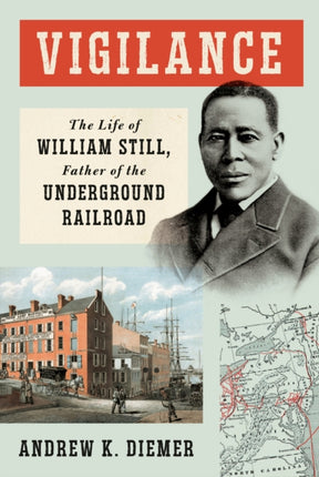 Vigilance: The Life of William Still, Father of the Underground Railroad