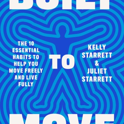 Built to Move: The Ten Essential Habits to Help You Move Freely and Live Fully