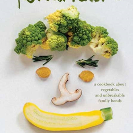 Tenderheart: A Cookbook About Vegetables and Unbreakable Family Bonds