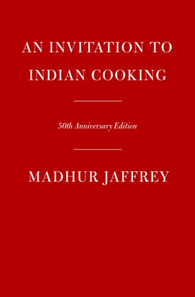 An Invitation to Indian Cooking: 50th Anniversary Edition: A Cookbook