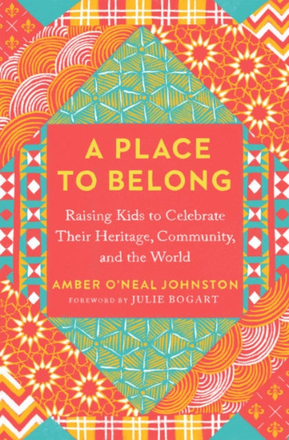 A Place to Belong: Raising Kids to Celebrate Their Heritage, Community, and the World