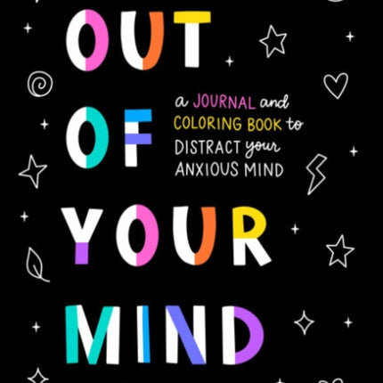 Out of Your Mind: A Journal and Coloring Book to Distract Your Anxious Mind