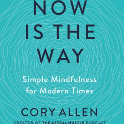 Now is the Way: Simple Mindfulness for Modern Times