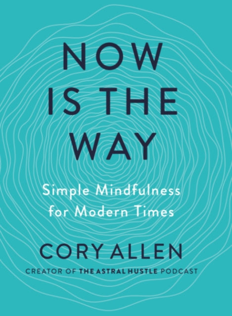 Now is the Way: Simple Mindfulness for Modern Times