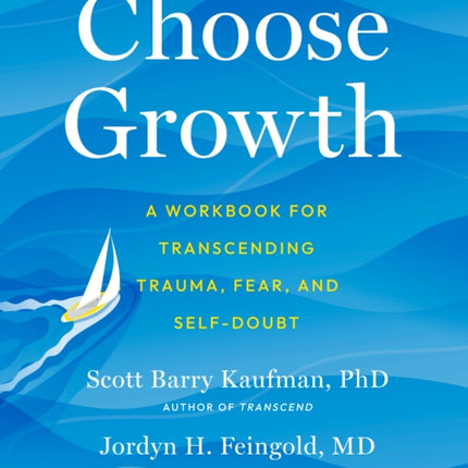 Choose Growth: A Workbook for Transcending Trauma, Fear, and Self-Doubt