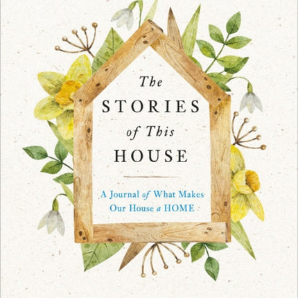 The Stories of This House: A Journal of What Makes Our House a Home