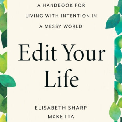 Edit Your Life: A Handbook for Living with Intention in a Messy World