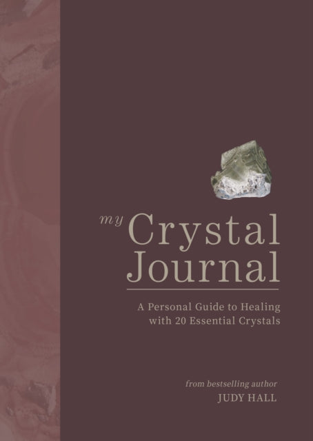 My Crystal Journal: A Personal Guide to Healing with 20 Essential Crystals