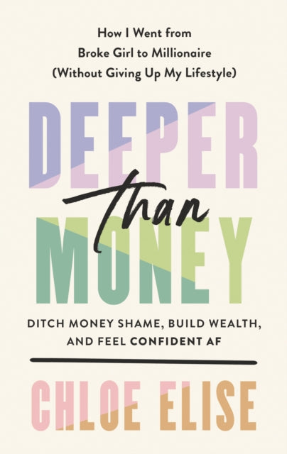 Deeper Than Money: Ditch Money Shame, Build Wealth, and Feel Confident