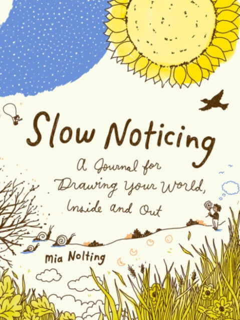 Slow Noticing: A Journal for Drawing Your World, Inside and out