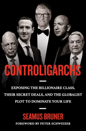 Controligarchs: Exposing the Billionaire Class, their Secret Deals, and the Globalist Plot to Dominate Your Life