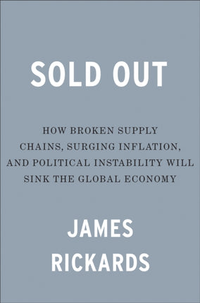 Sold Out: How Broken Supply Chains, Surging Inflation, and Political Instability Will Sink the Global Economy