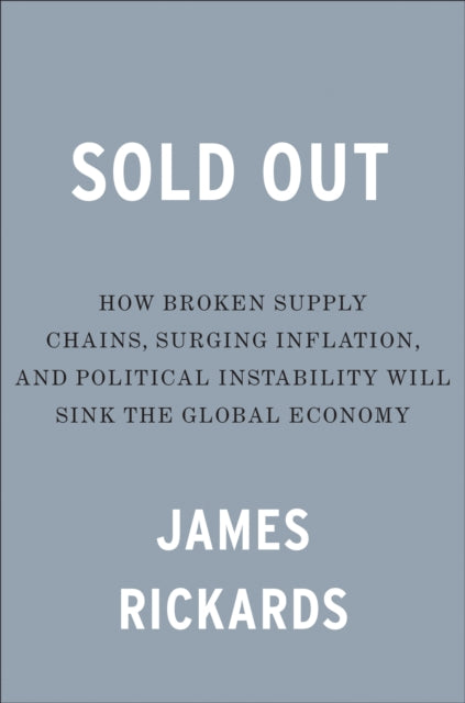 Sold Out: How Broken Supply Chains, Surging Inflation, and Political Instability Will Sink the Global Economy