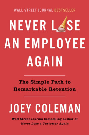 Never Lose An Employee Again: The Simple Path to Remarkable Retention