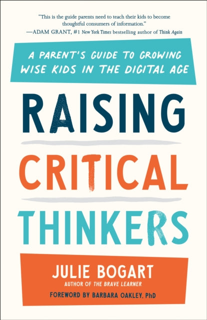 Raising Critical Thinkers: A Parent's Guide to Growing Wise Kids in the Digital Age