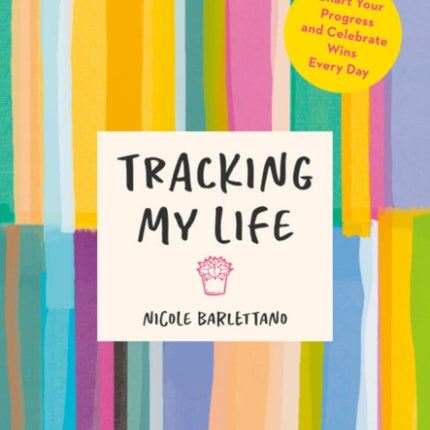 Tracking My Life: Chart Your Progress and Celebrate Wins Every Day