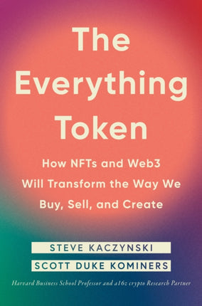 The Everything Token: How NFTs and Web3 Will Transform the Way We Buy, Sell, and Create