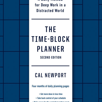 The Time-Block Planner (Second Edition): A Daily Method for Deep Work in a Distracted World