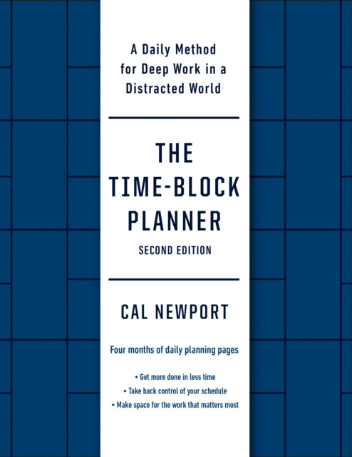 The Time-Block Planner (Second Edition): A Daily Method for Deep Work in a Distracted World