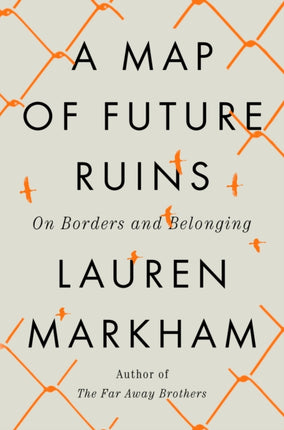 A Map of Future Ruins: On Borders and Belonging