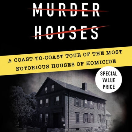 American Murder Houses: A Coast-to-Coast Tour of the Most Notorious Houses of Homicide