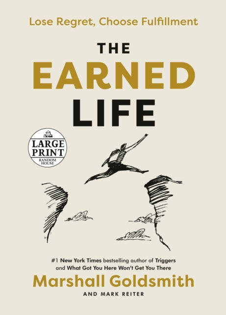 The Earned Life: Lose Regret, Choose Fulfillment 