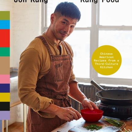 Kung Food: Chinese American Recipes from a Third-Culture Kitchen: A Cookbook