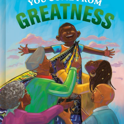 You Come from Greatness: A Celebration of Black History: A Picture Book