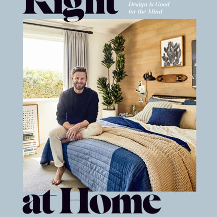 Right at Home: How Good Design Is Good for the Mind: An Interior Design Book