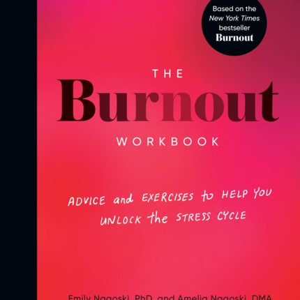 The Burnout Workbook: Advice and Exercises to Help You Unlock the Stress Cycle