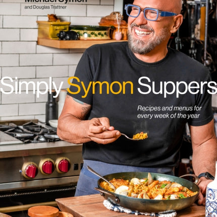 Simply Symon Suppers: Recipes and Menus for Every Week of the Year: A Cookbook