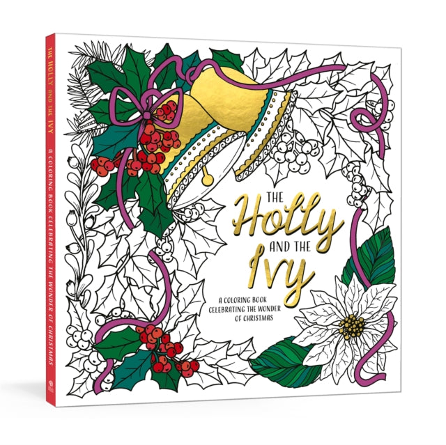 The Holly and the Ivy: A Coloring Book Celebrating the Wonder and Joy of Christmas