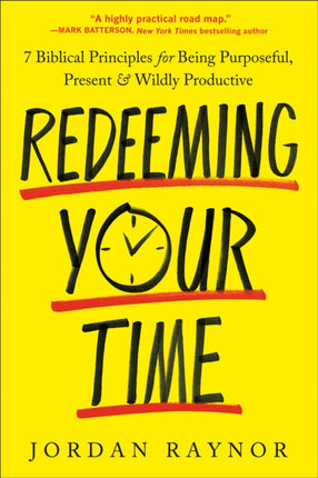 Redeeming Your Time: 7 Biblical Principles for Being Purposeful, Present, and Wildly Productive