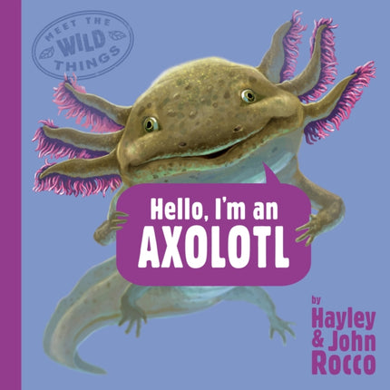 Hello Im an Axolotl Meet the Wild Things Book 4