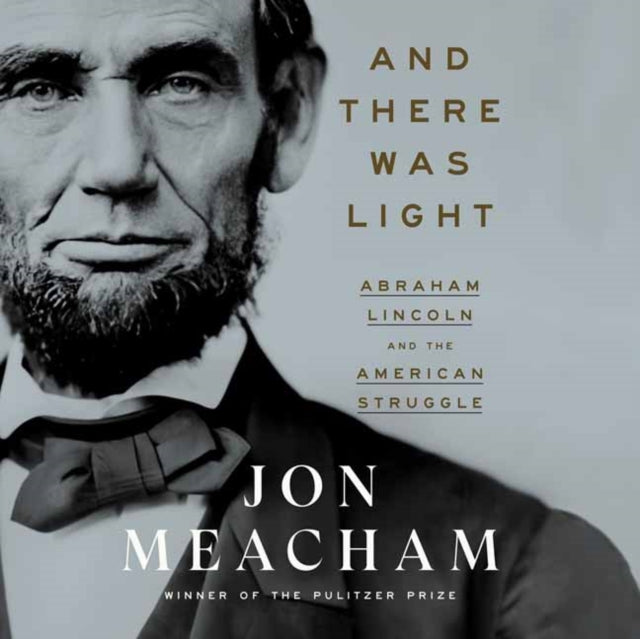 And There Was Light: Abraham Lincoln and the American Experiment  (Unabridged)