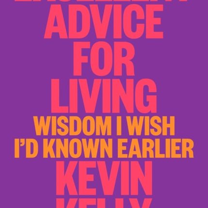 Excellent Advice For Living: Wisdom I Wish I'd Known Earlier