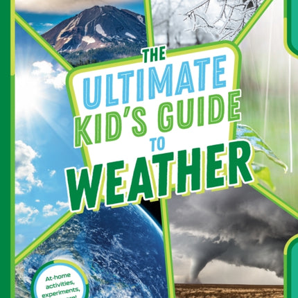 The Ultimate Kid's Guide to Weather: At-Home Activities, Experiments, and More!