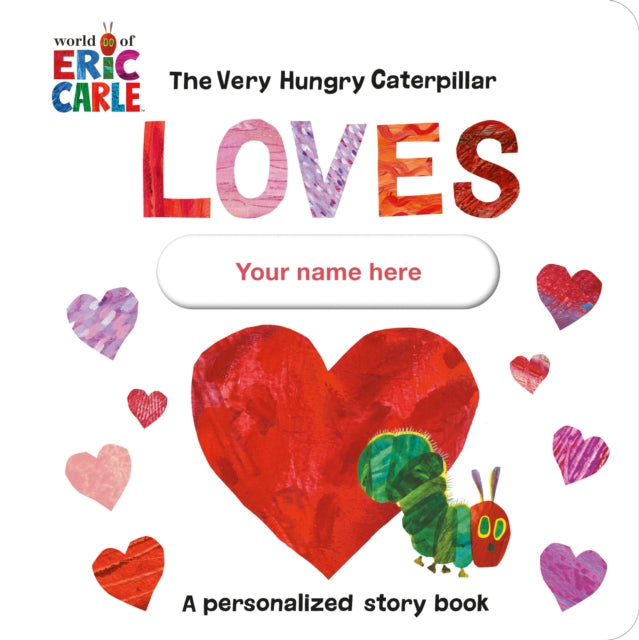 The Very Hungry Caterpillar Loves [YOUR NAME HERE]!: A Personalized Story Book