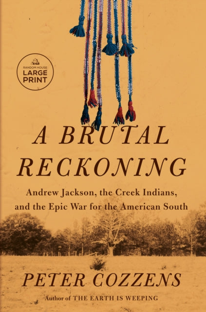 A Brutal Reckoning: Andrew Jackson, the Creek Indians, and the Epic War for the American South